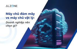Máy chủ đám mây vs máy chủ vật lý