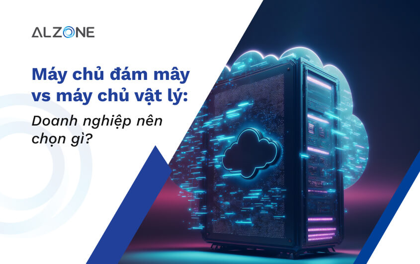 Máy chủ đám mây vs máy chủ vật lý