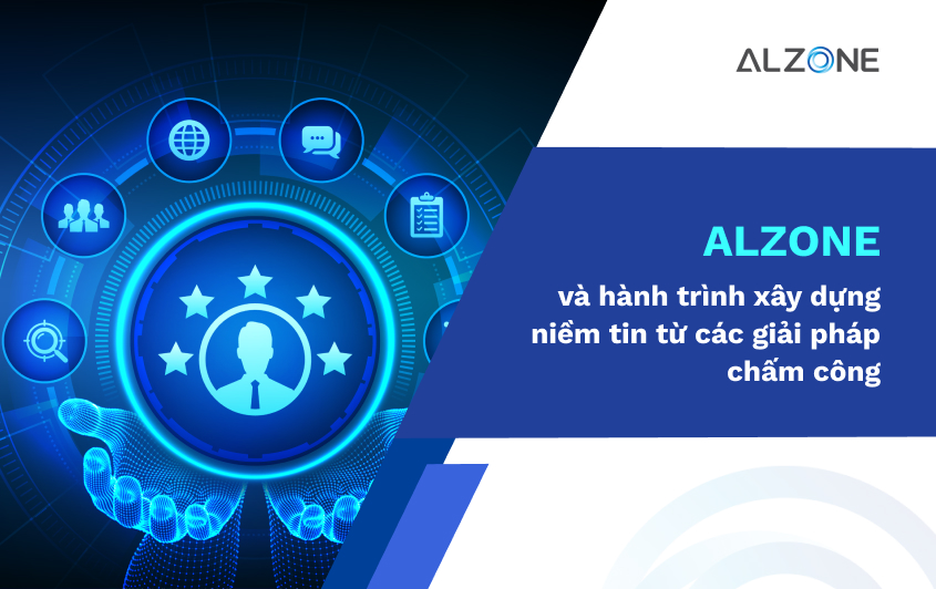 ALZONE và hành trình xây dựng niềm tin từ các giải pháp chấm công
